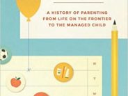 When “Experts” First Started Telling Us How to Parent By my friend and inspiration, UC Berkeley Professor of History professor Paul Fass.
